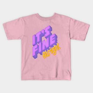 It's fine Alright Kids T-Shirt